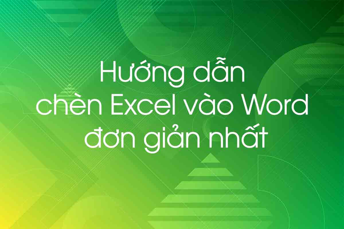 Hướng dẫn chèn Excel vào Word