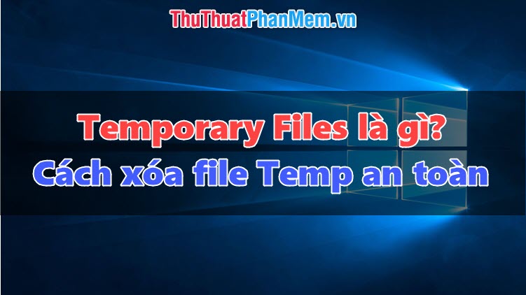 Temporary File là gì Cách xóa file Temp an toàn